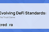 Evolving DeFi Standards: The Trust Game