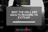 Why The Hell Are Adults Reading YA Fiction?