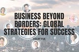 Business Beyond Borders: Global Strategies for Success | Colby Fox | Professional Overview