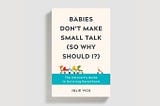 Travel Reviews of Everyday Parent Getaways: An Excerpt from ‘Babies Don’t Make Small Talk (So Why…