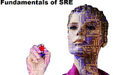 Fundamentals of Site Reliability Engineering or SRE