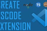 Create VSCode extension from scratch to testing, documentation, and publishing