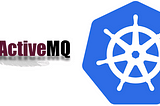 Deploying Active-MQ in a Kubernetes cluster