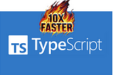 Typescript is now 10X faster!