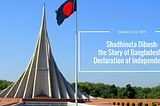 Shadhinota Dibosh: the Story of Bangladesh’s Declaration of Independence