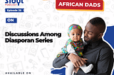 The One with African Dads in the Diaspora