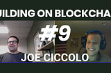 Building on Blockchain pt. 9 ft. Joe Ciccolo