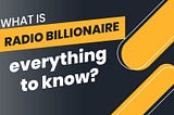 What is Radio Billionaire? -Everything to know.