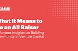 What It Means to Be an All Raiser: Volunteer Insights on Building Community in Venture Capital