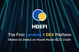 Hdefi — The First Lending X DEX Platform Makes its Debut on Huobi ECO Chain