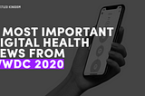 The 4 most important digital health news from WWDC 2020 by Apple