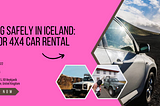 Driving Safely in Iceland: Tips for 4x4 Car Rental