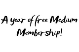 I’m Gifting A Year of Medium Membership