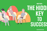 Mentors: The Hidden Key to Success