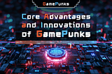 Core Advantages and Innovations of GamePunks