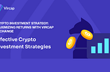 Crypto Investment Strategies: Maximizing Returns with Vircap Exchange
