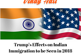 Trump’s Effects on Indian Immigration to be seen in 2018