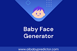 Discover the magic of Baby face Generator: bringing your imagination to life