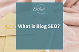 What is blog SEO and how do you do it?