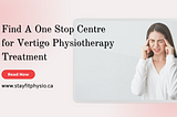 Find A One Stop Centre for Vertigo Physiotherapy Treatment