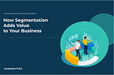 How Segmentation Adds Value to Your Business