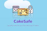 CakeSafe- Binance Smart Chain’s Greatest Liquidity Locking Service