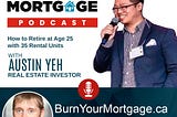 The Burn Your Mortgage Podcast: How to Retire at Age 25 with 35 Rental Units with Austin Yeh