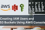 How to Create IAM Users and S3 Buckets Using AWS Console