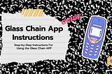 Step-by-Step Instructions For Using the Glass Chain APP