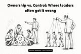 Ownership vs. Control: Where leaders often get it wrong