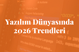 Yazılım Dünyasında 2026 Trendleri