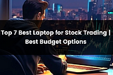 Top 7 Best Laptop for Stock Trading | 2024 | Best Budget