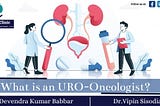 What is an URO-Oncologist?
