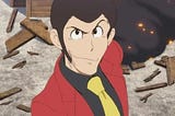 I want you to watch Lupin the Third