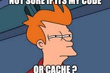 Caching(): A common mistake made by the data people