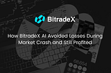 How BitradeX AI Avoided Losses During Market Crash and Still Profited