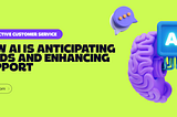 Predictive Customer Service: How AI is Anticipating Needs and Enhancing Support