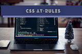 CSS At-Rules That Every Web Developer Should Know