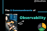 Top 5 Commandments of Observability in 2022