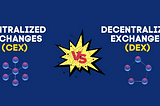 Centralized Exchanges vs Decentralized Exchanges
