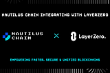 Nautilus Chain Expands Its Interoperability through LayerZero Integration
