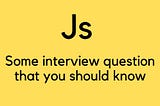 Some javascript interview question that you must know