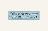 Editor Newsletter: Publication newsletters are reaching 2x as many recipients