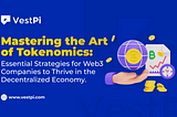 Mastering the Art of Tokenomics: Essential Strategies for Web3 Companies to Thrive in the…