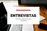 Entrevistas — Roteiro das entrevistas para especialistas e usuários