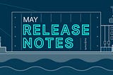 May Release Notes 2023