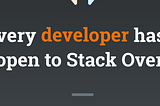 Every developer has a tab open to Stack Overflow