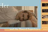 Her, and the Shared Experience