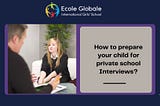 How to prepare your child for private school Interviews?