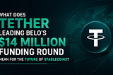 What does Tether leading Belo’s $14 million funding round mean for the future of stablecoins?